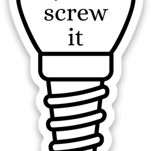 Just Screw It Sticker
